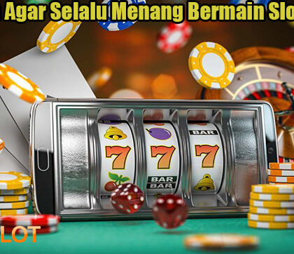 Panduan Agar Selalu Menang Bermain Slot Online