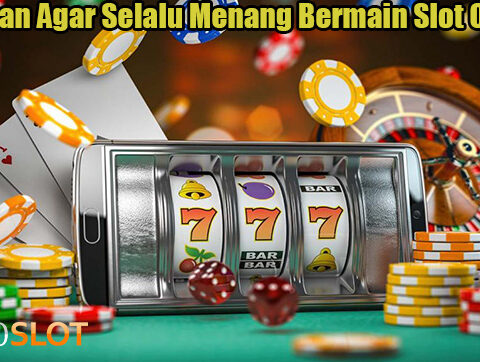 Panduan Agar Selalu Menang Bermain Slot Online